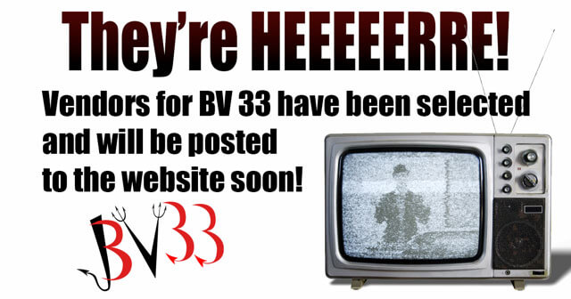 Picture of an old TV with BV33 logo and text: they're heeeerere! Vendors for BV 33 have been selected and will be posted to the website soon!